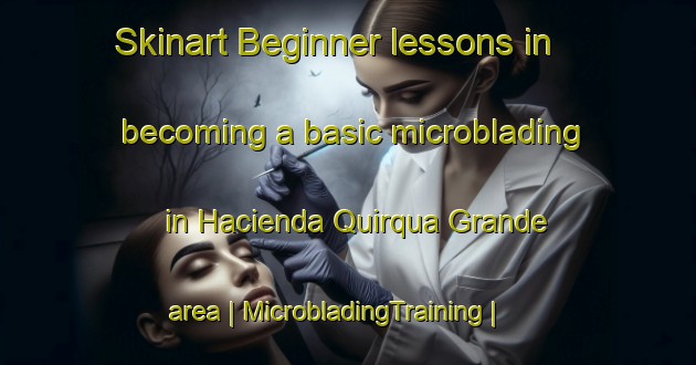Skinart Beginner lessons in becoming a basic microblading in Hacienda Quirqua Grande area | MicrobladingTraining | MicrobladingClasses | SkinartTraining-Peru